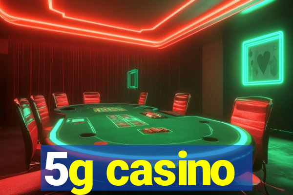 5g casino